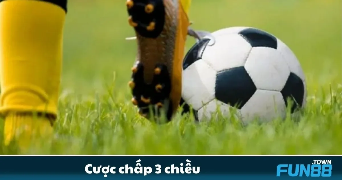 Cược chấp 3 chiều Fun88 Là Gì? Những Điều Người Chơi Nên Biết