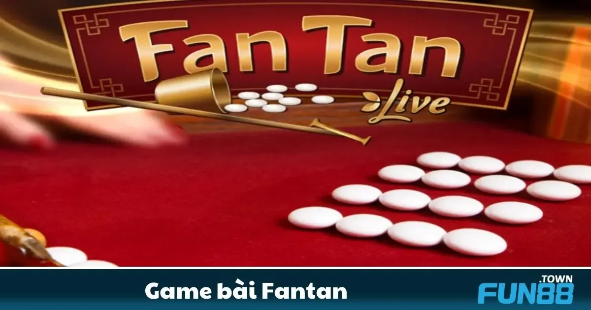 Game bài Fantan Fun88 – Phân Tích Xu Hướng Chia Sỏi