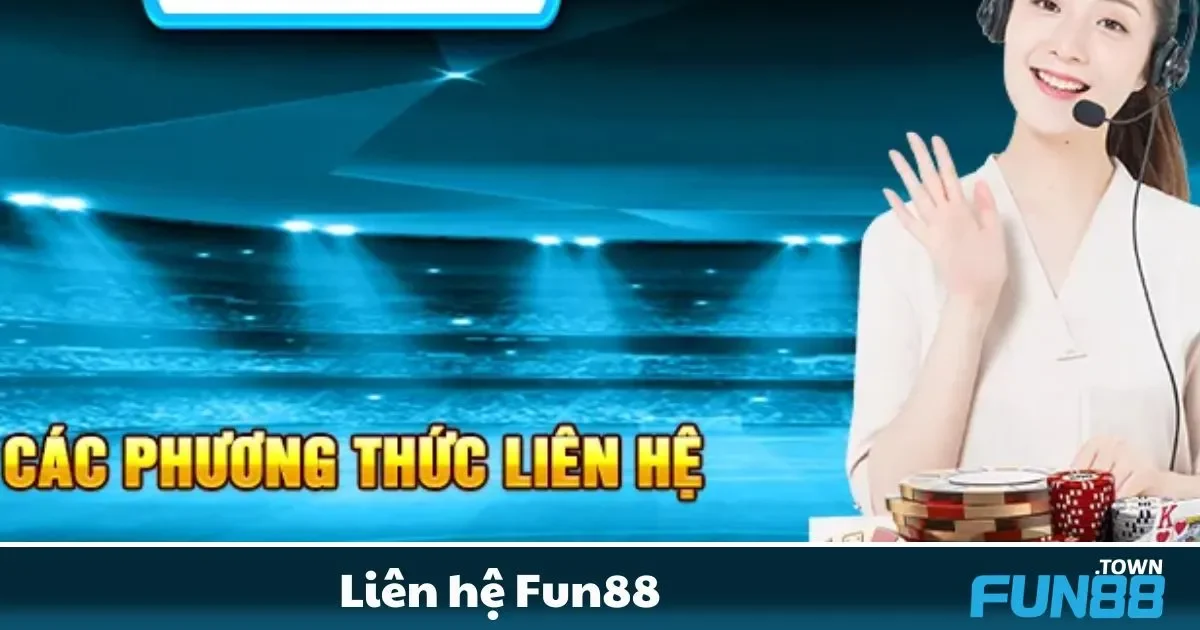 Các kênh liên hệ chính thức của Fun88 dành cho người chơi