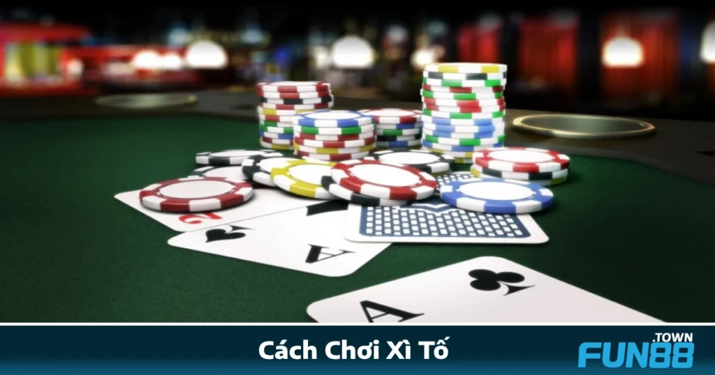 Cách Chơi Xì Tố Tại Fun88 – Game Bài Trí Tuệ Đậm Chất Việt