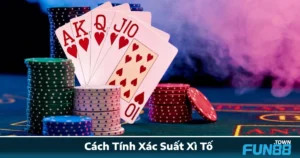 Cách Tính Xác Suất Xì Tố Fun88 – Tư Duy Logic Dễ Thắng Lớn