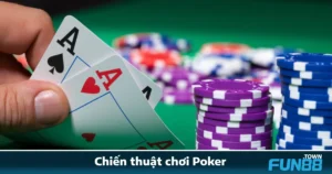 Chiến Thuật Chơi Poker Fun88 – Tư Duy Để Chơi Như Cao Thủ